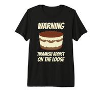 Warning - Tiramisu Addict on the Loose Premium T-Shirt
