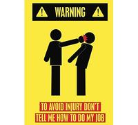 Warning To Avoid Injury Don'T Tell Me How To Do My Job Bright Caution Picture Poster Wall Sign 8x12 Inchs