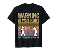Warning To Avoid Injury Don't Tell Me How To Do My Job T-Shirt