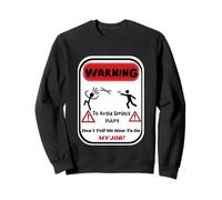 Warning To Avoid Serious Injury Dont Tell Me How ToDo My Job Sweatshirt