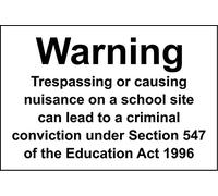 Warning Trespassing or causing nuisance on a school site can lead to a criminal conviction under Section 547 of the Education Act 1996 sign - 3mm Aluminium sign 300mm x 200mm