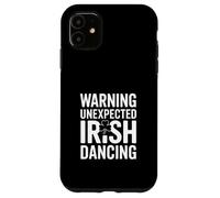 Warning Unexpected Irish Dancing St Patricks Humor Case for iPhone 11