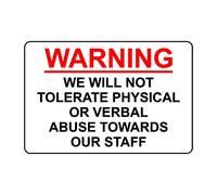 Warning we will not tolerate physical or verbal abuse towards our staff safety sign - 1mm Plastic sign - 200mm x 150mm