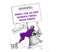 Warning: When I am an Old Woman I Shall Wear Purple.