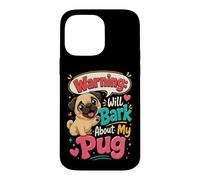 Warning Will Bark About My Pug - Pug Lover Case for iPhone 14 Pro Max