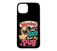 Warning Will Bark About My Pug - Pug Lover Case for iPhone 15 Plus