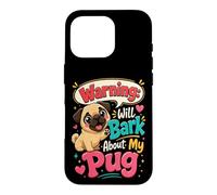 Warning Will Bark About My Pug - Pug Lover Case for iPhone 16 Pro