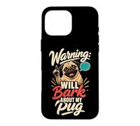 Warning Will Bark About My Pug - Pug Lover Case for iPhone 16 Pro Max