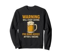 Warning: Will Give Pro Bono Advice After Two Beers | Funny Sweatshirt