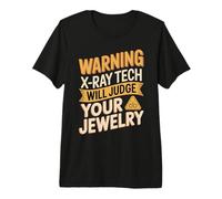 Warning X Ray Tech Will Judge Your Jewelry Saying Premium T-Shirt