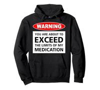 Warning You Are About To Exceed The Limits Of My Medication Pullover Hoodie