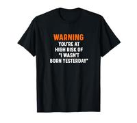 Warning Your at High Risk I Wasn't Born Yesterday Advice T-Shirt
