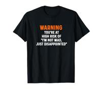 Warning Your at High Risk I'm Not Mad Just Disappointed T-Shirt