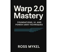 Warp 2.0 Mastery: Foundations, UI, and Power-User Techniques