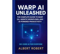 WARP AI UNLEASHED: THE COMPLETE GUIDE TO WARP 2.0, AGENTIC WORKFLOWS, AND AI-POWERED PRODUCTIVITY