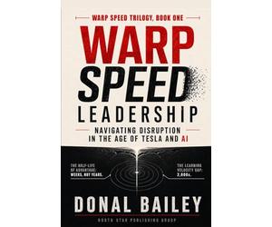 Warp Speed Leadership: Navigating Disruption in the Age of Tesla and AI: 1 (Warp Speed Trilogy)