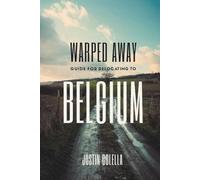 Warped Away Guide For Relocating to Belgium: Your Insider Blueprint to a Stress-free Relocation Experience! (Relocate without Stress)