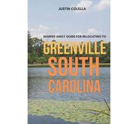 Warped Away Guide For Relocating to Greenville South Carolina: What No One Tells You About Relocation - Until Now! (Relocate without Stress)