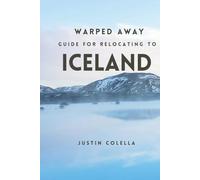 Warped Away Guide For Relocating to Iceland: What No One Tells You About Relocation - Until Now! (Relocate without Stress)