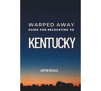 Warped Away Guide For Relocating to Kentucky: What No One Tells You About Relocation - Until Now! (Relocate without Stress)