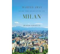 Warped Away Guide For Relocating to Milan: Your Insider Blueprint to a Stress-free Relocation Experience! (Relocate without Stress)