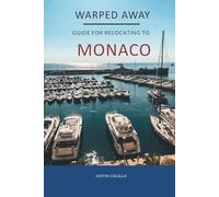 Warped Away Guide For Relocating to Monaco: What No One Tells You About Relocation - Until Now! (Relocate without Stress)
