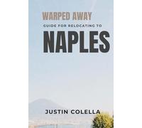 Warped Away Guide For Relocating to Naples: What No One Tells You About Relocation - Until Now! (Relocate without Stress)