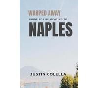 Warped Away Guide For Relocating to Naples: What No One Tells You About Relocation - Until Now! (Relocate without Stress)