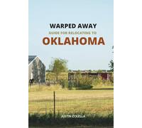 Warped Away Guide For Relocating to Oklahoma: What No One Tells You About Relocation - Until Now! (Relocate without Stress)