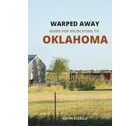Warped Away Guide For Relocating to Oklahoma: What No One Tells You About Relocation - Until Now! (Relocate without Stress)