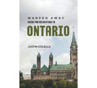 Warped Away Guide For Relocating to Ontario: What No One Tells You About Relocation - Until Now! (Relocate without Stress)