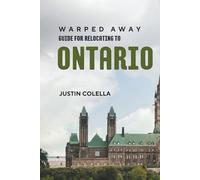 Warped Away Guide For Relocating to Ontario: What No One Tells You About Relocation - Until Now! (Relocate without Stress)