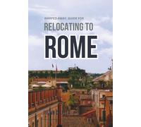 Warped Away Guide For Relocating to Rome: What No One Tells You About Relocation - Until Now! (Relocate without Stress)