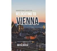 Warped Away Guide For Relocating to Vienna: What No One Tells You About Relocation - Until Now! (Relocate without Stress)