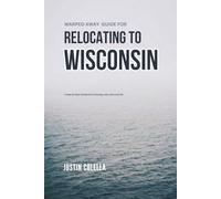 Warped Away Guide For Relocating to Wisconsin: What No One Tells You About Relocation - Until Now! (Relocate without Stress)