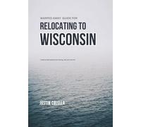 Warped Away Guide For Relocating to Wisconsin: What No One Tells You About Relocation - Until Now! (Relocate without Stress)