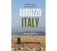 Warped Away Travel Guide to Abruzzo Italy: Your Go-To Companion for an Amazing Trip! (Whispers of Europe Travel Guide)