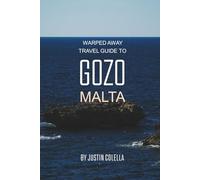 Warped Away Travel Guide To Gozo Malta: The Complete Visitor's Companion for an Unforgettable Experiences (Unforgettable Experiences Travel Guides)