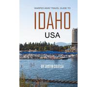 Warped Away Travel Guide To Idaho USA: The Complete Visitor's Companion for an Unforgettable Experiences (Unforgettable Experiences Travel Guides)