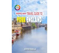 Warped Away Travel Guide To York England: Walk Ancient Roman Walls, Explore Viking Heritage, and Marvel at Gothic Splendor (Whispers of Europe Travel Guide)
