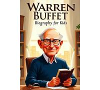 Warren Buffet Biography For Kids: The Inspiring Story of His Life, Business Skills, and Billionaire Wisdom