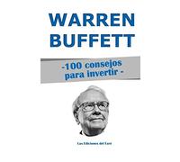 Warren Buffett : 100 consejos para invertir: y enriquecerse