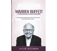 Warren Buffett A Masterclass in Value Investing: A Comprehensive Biography of One of the World's Most Respected Investors (Billionaire Visionaries of Modern Empires)