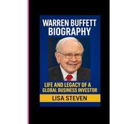 WARREN BUFFETT BIOGRAPHY: LIFE AND LEGACY OF A GLOBAL BUSINESS INVESTOR