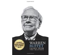 Warren Buffett Learn From The Masters: Warren Buffett: Investing and Leadership Lessons from Warren Buffett: Quotes from: Warren Buffett Investing, ... Essays, Warren Buffett Letters: Volume 1