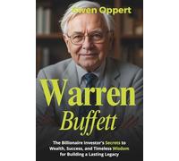 Warren Buffett: The Billionaire Investor's Secrets to Wealth, Success, and Timeless Wisdom for Building a Lasting Legacy (A Biography) (The life, ... UK US and Canada's wealthiest billioniares)