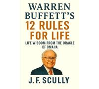 Warren Buffett's 12 Rules for Life: Life Wisdom From The Oracle Of Omaha