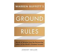 Warren Buffett's Ground Rules : Words of Wisdom from the Partnership Letters of the World's Greatest Investor