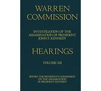 Warren Commission (12 of 26): Hearings Vol. 12 (of 15)