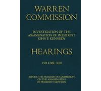 Warren Commission (13 of 26): Hearings Vol. 13 (of 15)